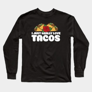 I just really love tacos Long Sleeve T-Shirt